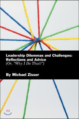 Leadership Dilemmas and Challenges: Reflections and Advice: Or, "Why I Do That?"