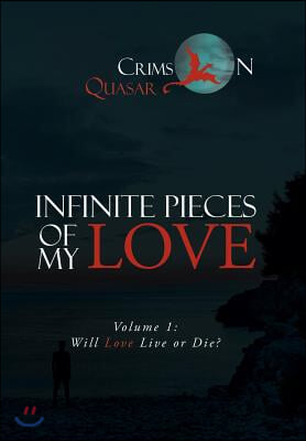 Infinite Pieces of My Love: Volume 1: Will Love Live or Die?