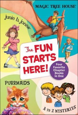 The Fun Starts Here!: Four Favorite Chapter Books in One: Junie B. Jones, Magic Tree House, Purrmaids, and A to Z Mysteries