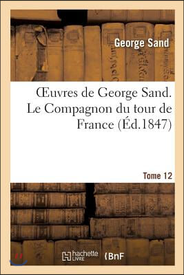 Oeuvres de George Sand. Tome 12. Le Compagnon Du Tour de France