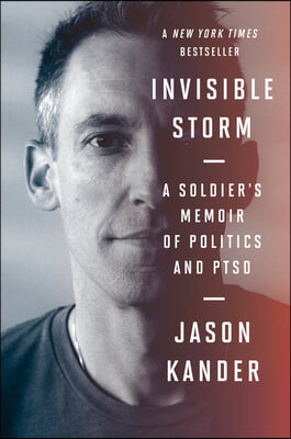 Invisible Storm: A Soldier&#39;s Memoir of Politics and Ptsd