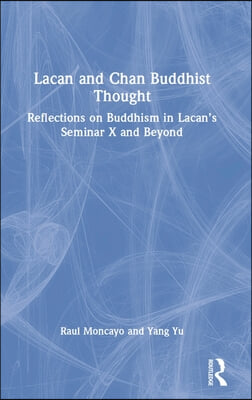 Lacan and Chan Buddhist Thought: Reflections on Buddhism in Lacan&#39;s Seminar X and Beyond