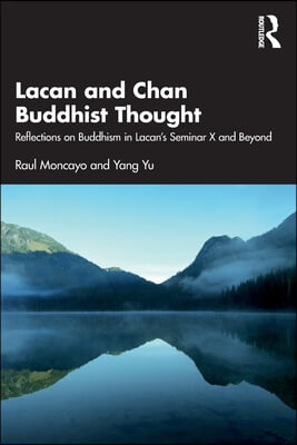 Lacan and Chan Buddhist Thought: Reflections on Buddhism in Lacan&#39;s Seminar X and Beyond