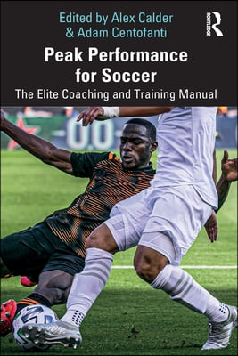 Peak Performance for Soccer: The Elite Coaching and Training Manual
