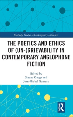 Poetics and Ethics of (Un-)Grievability in Contemporary Anglophone Fiction