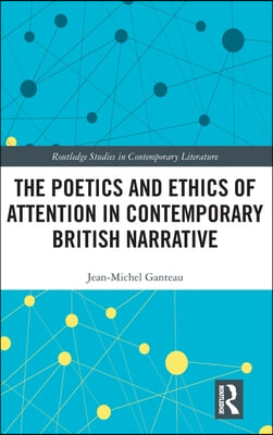 Poetics and Ethics of Attention in Contemporary British Narrative