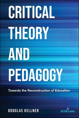 Critical Theory and Pedagogy: Towards the Reconstruction of Education