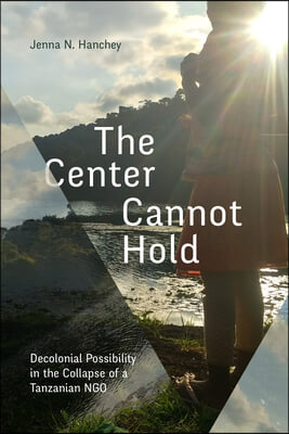 The Center Cannot Hold: Decolonial Possibility in the Collapse of a Tanzanian NGO