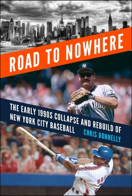 Road to Nowhere: The Early 1990s Collapse and Rebuild of New York City Baseball