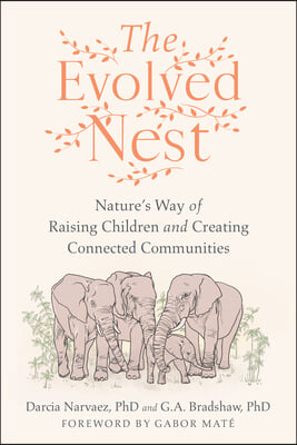 The Evolved Nest: Nature's Way of Raising Children and Creating Connected Communities