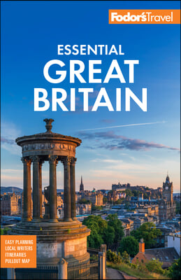 Fodor&#39;s Essential Great Britain: With the Best of England, Scotland &amp; Wales