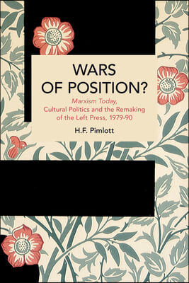 Wars of Position?: Marxism Today, Cultural Politics and the Remaking of the Left Press, 1979-90