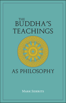 The Buddha&#39;s Teachings As Philosophy