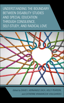 Understanding the Boundary between Disability Studies and Special Education through Consilience, Self-Study, and Radical Love