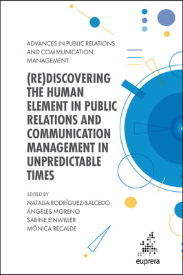 (Re)Discovering the Human Element in Public Relations and Communication Management in Unpredictable Times