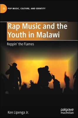 Rap Music and the Youth in Malawi: Reppin&#39; the Flames