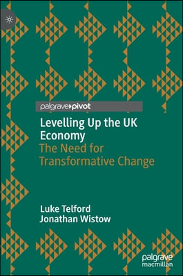 Levelling Up the UK Economy: The Need for Transformative Change