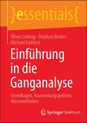 Einfuhrung in Die Ganganalyse: Grundlagen, Anwendungsgebiete, Messmethoden