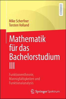 Mathematik Fur Das Bachelorstudium III: Funktionentheorie, Mannigfaltigkeiten Und Funktionalanalysis