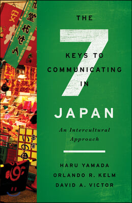 The Seven Keys to Communicating in Japan: An Intercultural Approach