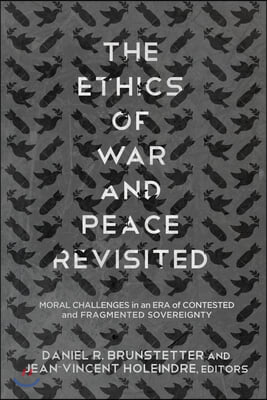 The Ethics of War and Peace Revisited: Moral Challenges in an Era of Contested and Fragmented Sovereignty