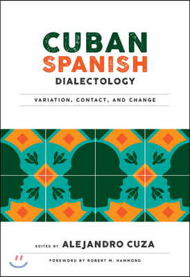 Cuban Spanish Dialectology: Variation, Contact, and Change