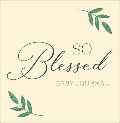 So Blessed Baby Journal: A Christian Baby Memory Book and Keepsake for Baby&#39;s First Year