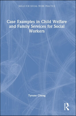 Case Examples in Child Welfare and Family Services for Social Workers