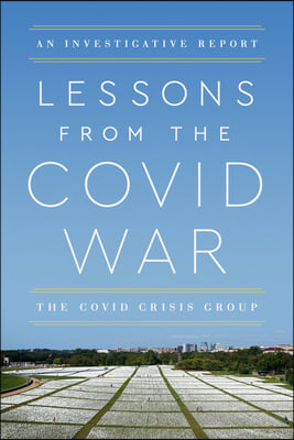 Lessons from the Covid War: An Investigative Report