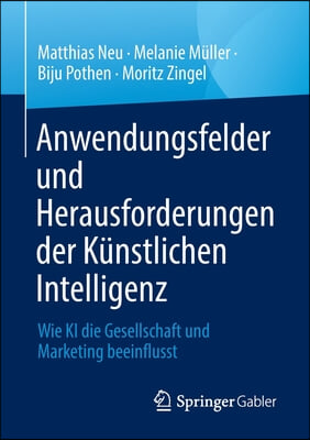 Anwendungsfelder Und Herausforderungen Der Kunstlichen Intelligenz: Wie KI Die Gesellschaft Und Marketing Beeinflusst