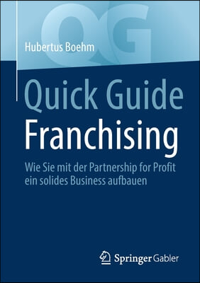 Quick Guide Franchising: Wie Sie Mit Der Partnership for Profit Ein Solides Business Aufbauen