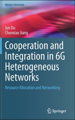 Cooperation and Integration in 6g Heterogeneous Networks: Resource Allocation and Networking