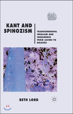 Kant and Spinozism: Transcendental Idealism and Immanence from Jacobi to Deleuze