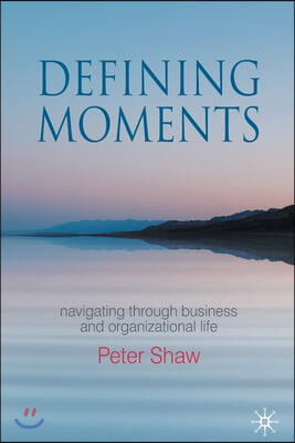 Defining Moments: Navigating Through Business and Organisational Life