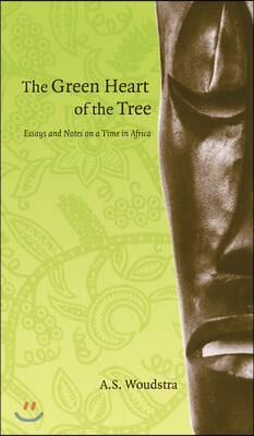 The Green Heart of the Tree: Essays and Notes on a Time in Africa