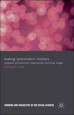 Making 'Postmodern' Mothers: Pregnant Embodiment, Baby Bumps and Body Image