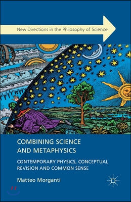 Combining Science and Metaphysics: Contemporary Physics, Conceptual Revision and Common Sense