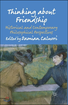 Thinking about Friendship: Historical and Contemporary Philosophical Perspectives