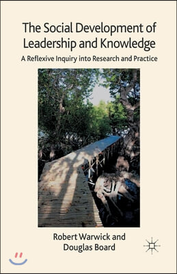 The Social Development of Leadership and Knowledge: A Reflexive Inquiry Into Research and Practice