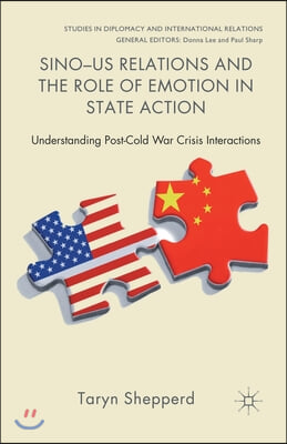 Sino-US Relations and the Role of Emotion in State Action: Understanding Post-Cold War Crisis Interactions