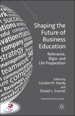 Shaping the Future of Business Education: Relevance, Rigor, and Life Preparation