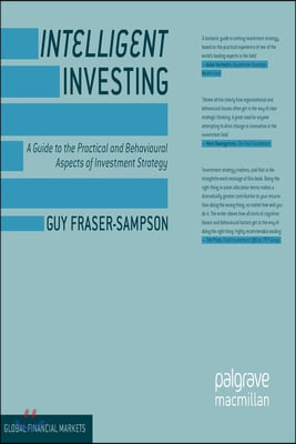 Intelligent Investing: A Guide to the Practical and Behavioural Aspects of Investment Strategy