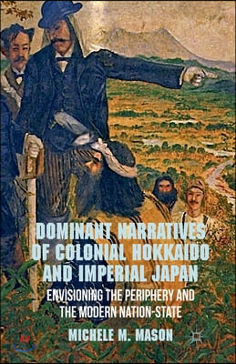 Dominant Narratives of Colonial Hokkaido and Imperial Japan