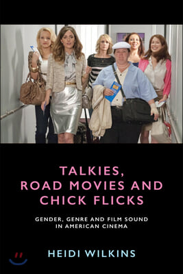 Talkies, Road Movies and Chick Flicks: Gender, Genre and Film Sound in American Cinema