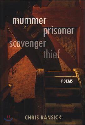 Mummer Prisoner Scavenger Thief: Poems