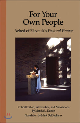 For Your Own People: Aelred of Rievaulx&#39;s Pastoral Prayer Volume 73