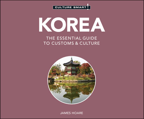 Korea - Culture Smart!: The Essential Guide to Customs &amp; Culture