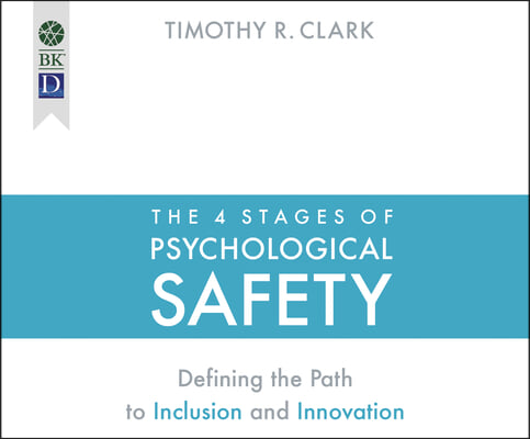 The 4 Stages of Psychological Safety: Defining the Path to Inclusion and Innovation