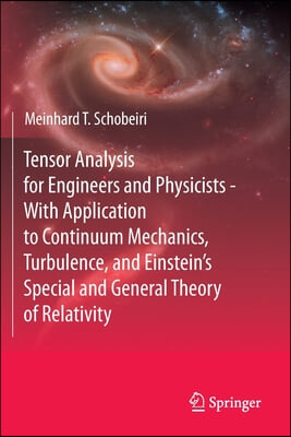 Tensor Analysis for Engineers and Physicists - With Application to Continuum Mechanics, Turbulence, and Einstein's Special and General Theory of Relat