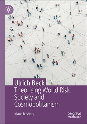 Ulrich Beck: Theorising World Risk Society and Cosmopolitanism